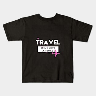 Travel is my Love Language Kids T-Shirt